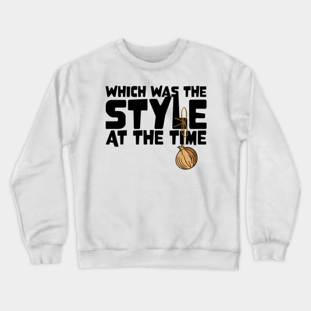 I had an Onion on my Belt, Which was the Style at the Time Crewneck Sweatshirt by Meta Cortex